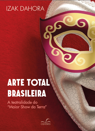 ARTE TOTAL BRASILEIRA: A teatralidade do Maior Show da Terra