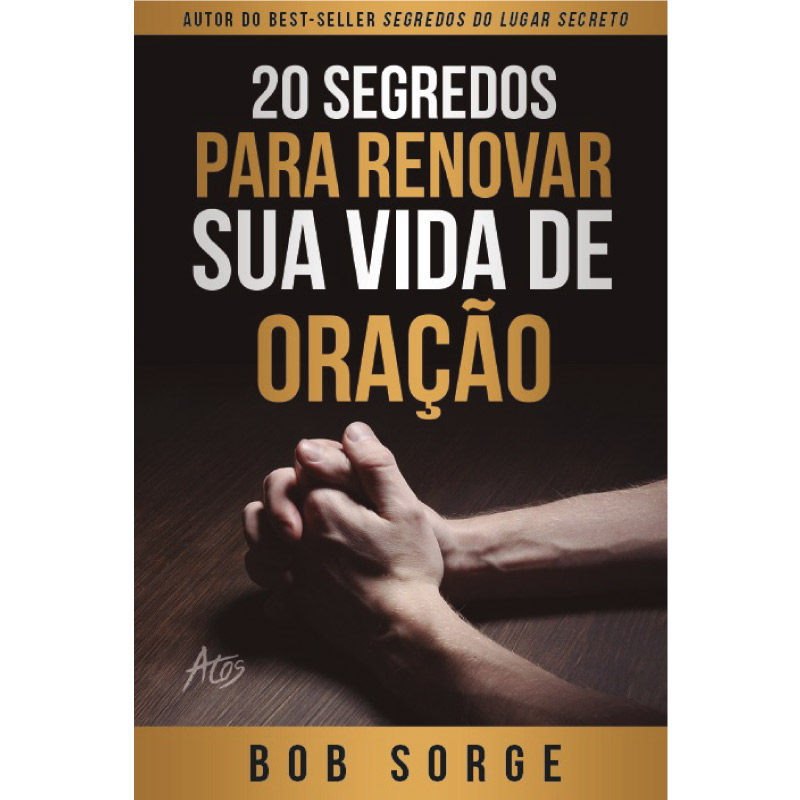 20 SEGREDOS PARA RENOVAR SUA VIDA DE ORACAO - BOB SORGE