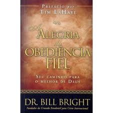 A ALEGRIA DA OBEDIENCIA FIEL - DR BILL BRIGHT