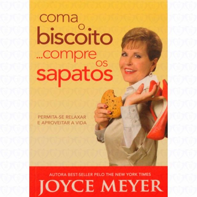 COMA O BISCOITO COMPRE OS SAPATOS - JOYCE MEYER