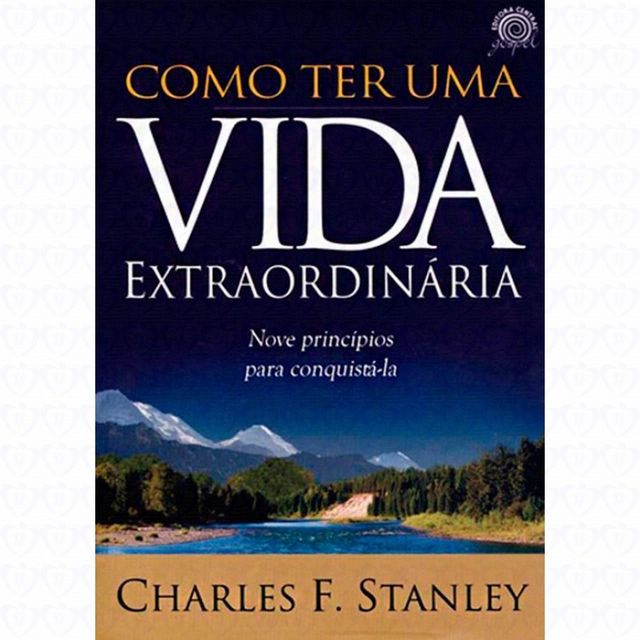 COMO TER UMA VIDA EXTRAORDINARIA - CHARLES F STANLEY