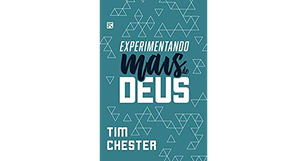 EXPERIMENTANDO MAIS DE DEUS - TIM CHESTER