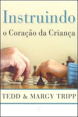 INSTRUINDO O CORACAO DA CRIANCA - TEDD E MARGY TRIPP
