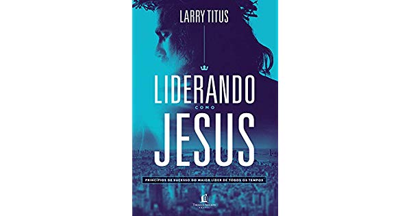 LIDERANDO COMO JESUS - LARRY TITUS