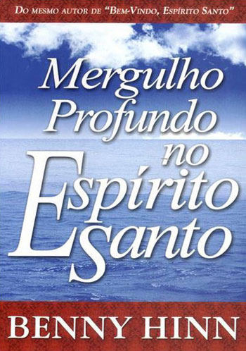 MERGULHO PROFUNDO NO ESPIRITO SANTO - BENNY HINN