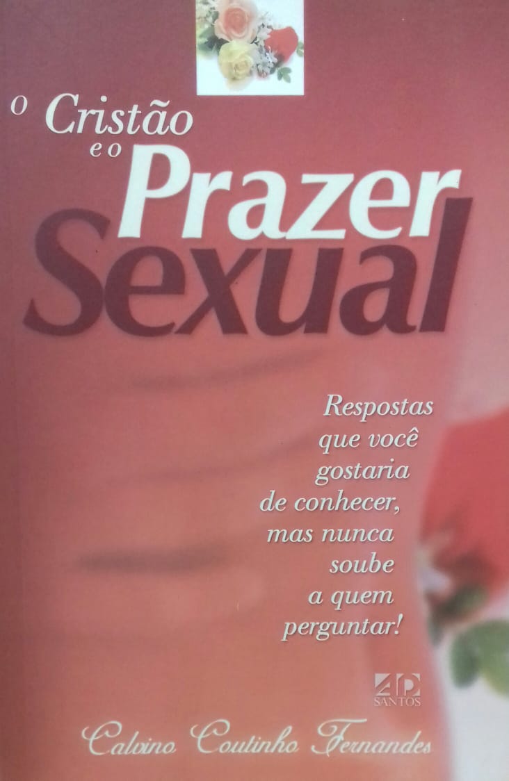 O CRISTAO E O PRAZER SEXUAL - CALVINO COUTINHO FERNANDES