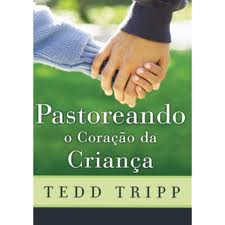 PASTOREANDO O CORACAO DA CRIANCA - TEDD TRIPP