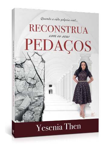 RECONSTRUA COM OS SEUS PEDACOS - YESENIA THEN