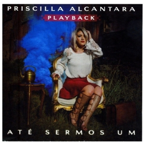 Cd Priscilla Alcantara Playback - Até Sermos Um