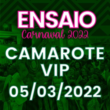 ENSAIO 05/03 - INGRESSO CAMAROTE VIP - CARNAVAL 2022