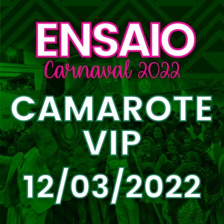 ENSAIO 12/03 - INGRESSO CAMAROTE VIP - CARNAVAL 2022