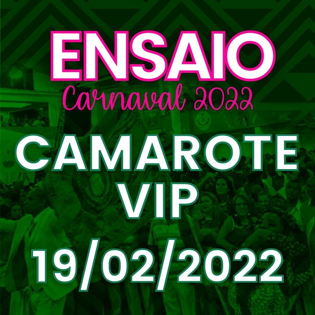 ENSAIO 19/02 - INGRESSO CAMAROTE VIP - CARNAVAL 2022