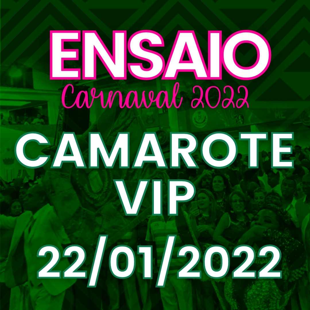 ENSAIO 22/01 - INGRESSO CAMAROTE VIP - CARNAVAL 2022