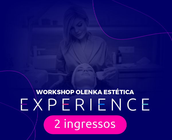 Workshop Olenka Estética Experience - 2 INGRESSOS