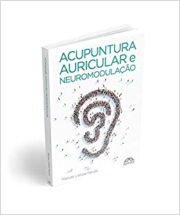 Acupuntura Auricular e Neuromodulação - Aspectos Tradicionais E contemporâneos - 2a Edição 
