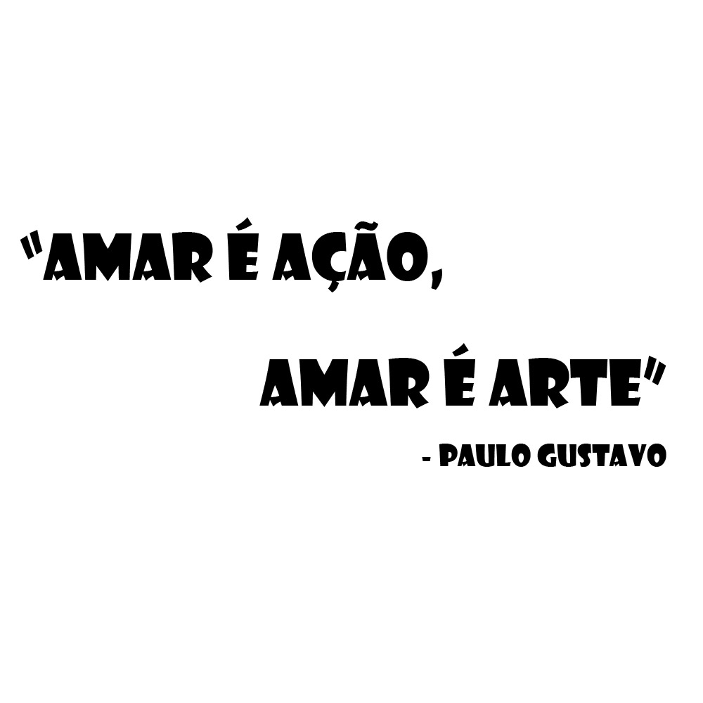 Adesivo Frase Paulo Gustavo Amar é ação, Amar é Arte!