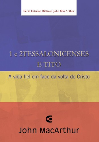 1 e 2 Tessalonicenses e Tito - Série de Estudos Bíblicos John MacArthur |Editora Cultura Cristã