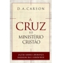 A Cruz e o Ministério Cristão | D. A. Carson | Editora Fiel