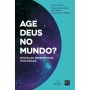 Age Deus no Mundo? | Mário Antônio Sanches