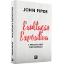 Exultação expositiva | John Piper | Editora Fiel