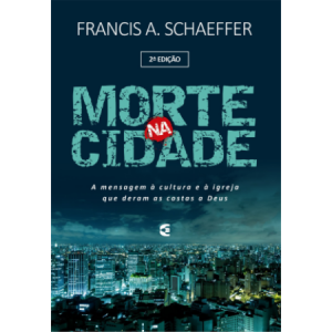 Morte na Cidade | Francis Schaeffer | Editora Cultura Cristã