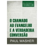 O Chamado ao Evangelho e a Verdadeira Conversão | Washer | Ed Fiel