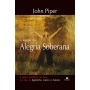 O Legado da Alegria Soberana | John Piper