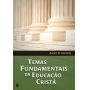 Temas Fundamentais da Educação Cristã | Robert W. Pazmiño | Editora Cultura Cristã