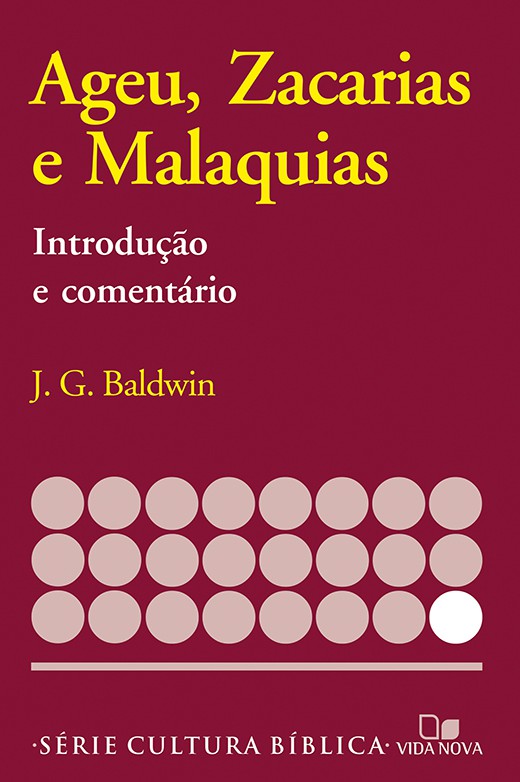 Ageu, Zacarias e Malaquias - Introdução e Comentário | J. G. Baldwin