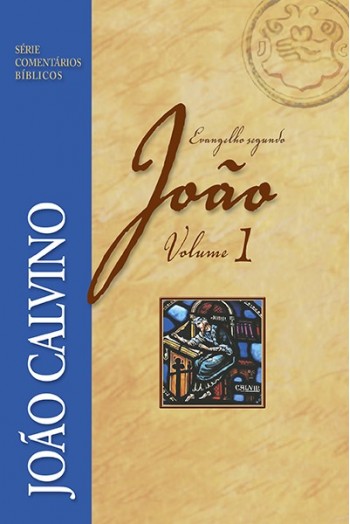 Comentário do Evangelho Segundo João - Vol 1 | João Calvino | Editora Fiel