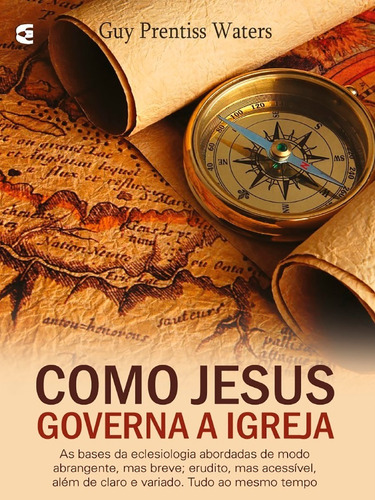 Como Jesus Governa a Igreja | Guy Prentiss Waters | Editora Cultura Cristã