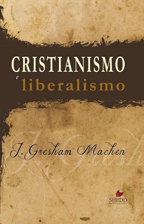 Cristianismo e Liberalismo | J. Gresham Machen