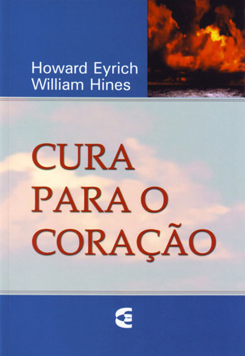 Cura para o Coração | Howard A. Eyrich e William Hines | Editora Cultura Cristã