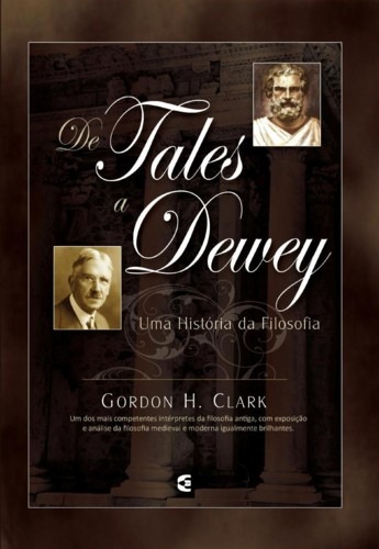 De Tales a Dewey | Gordon Haddon Clark | Editora Cultura Cristã