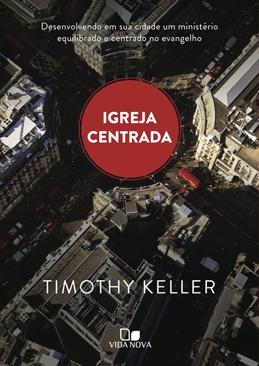 Igreja Centrada  | Timothy Keller