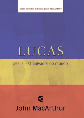 Lucas - Série de Estudos Bíblicos John MacArthur | John MacArthur | Editora Cultura Cristã