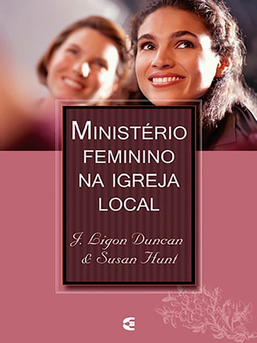 Ministério Feminino na Igreja Local | J. Ligon Ducan, Susan Hunt | Editora Cultura Cristã