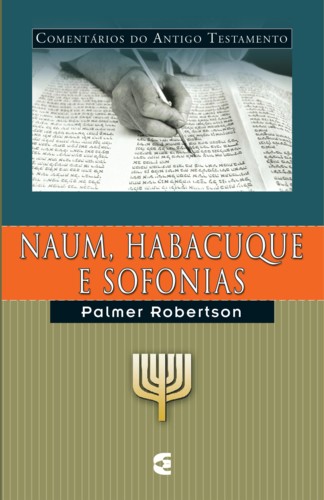 Naum, Habacuque e Sofonias - Comentários do Antigo Testamento |Palmer Robertson | Editora Cultura Cristã