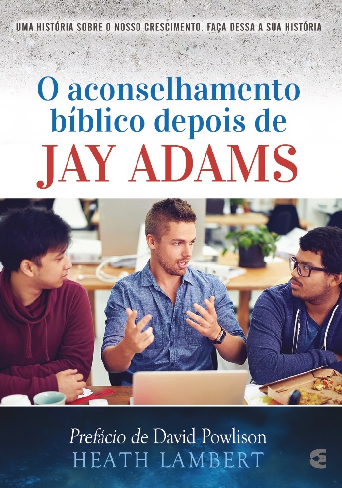 O Aconselhamento Bíblico Depois de Jay Adams | Howard A. Eyrich e William Hines | Editora Cultura Cristã