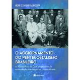 O Aggiornamento Do Pentecostalismo Brasileiro | Moab Cesar | Editora Recriar