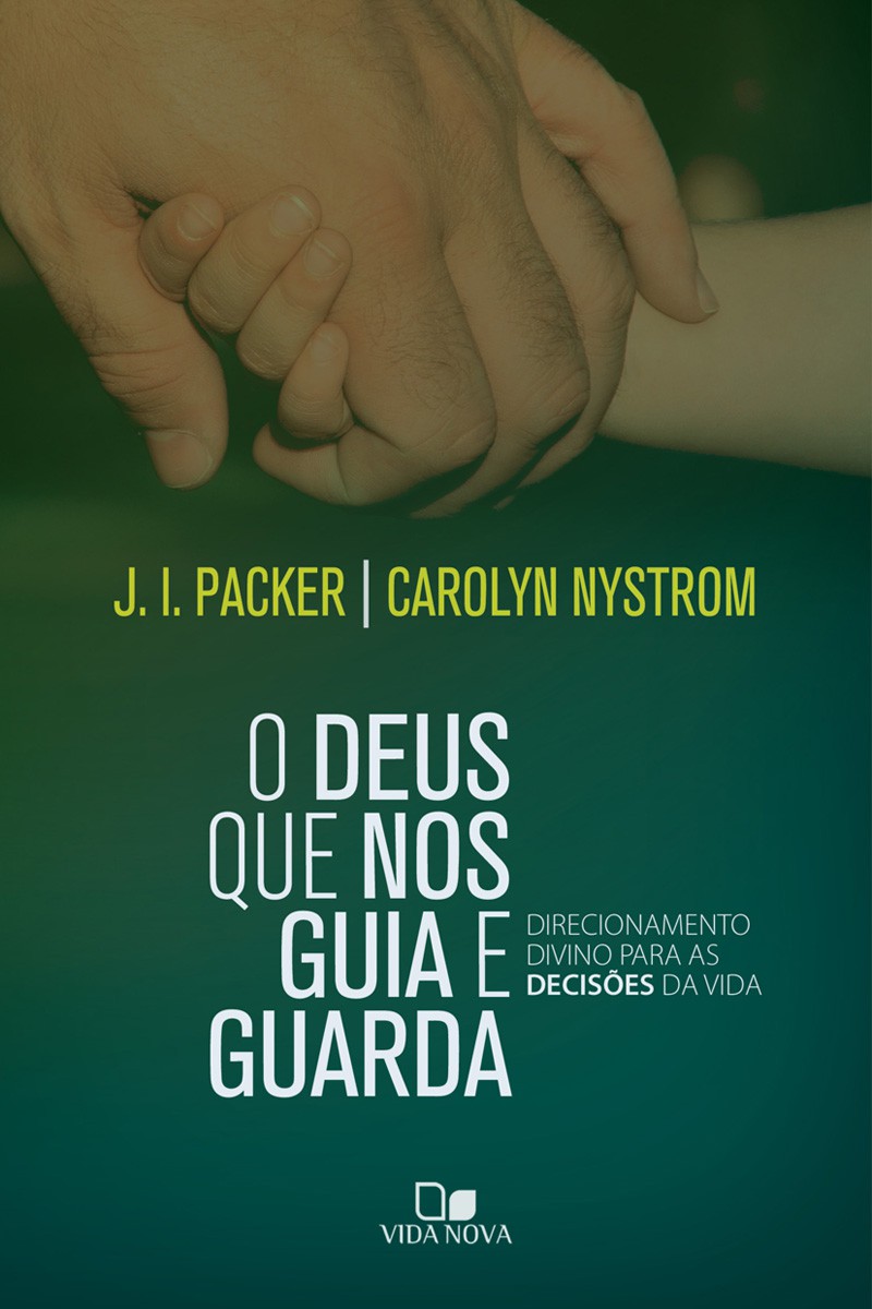 O Deus que nos Guia e Guarda | J. I. Packer - Carolyn Nystrom