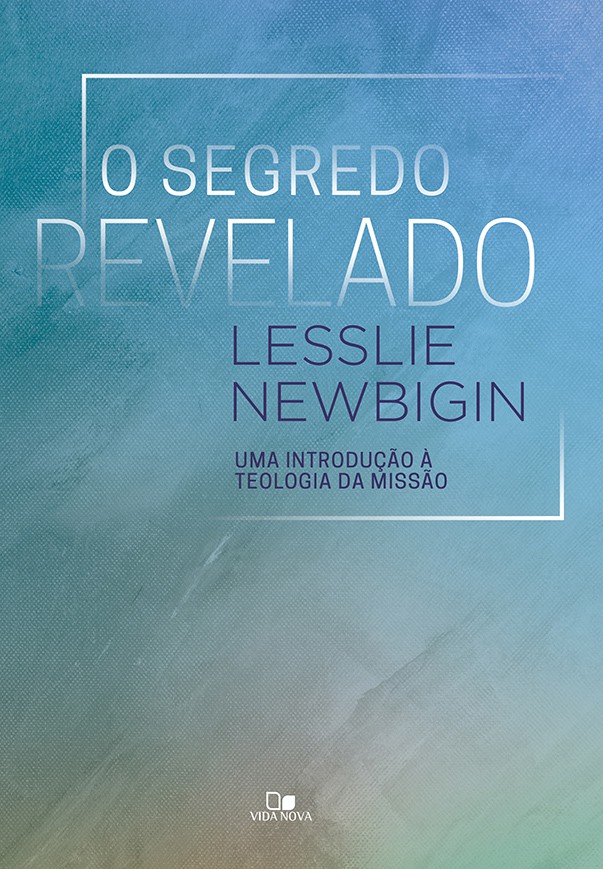 O Segredo Revelado | Lesslie Newbigin