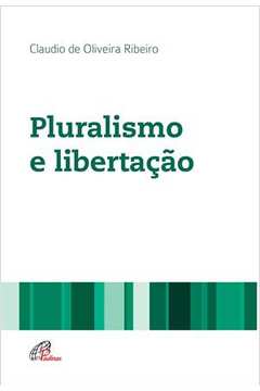 Pluralismo e libertação |  Claudio de Oliveira Ribeiro | Editora Loyola