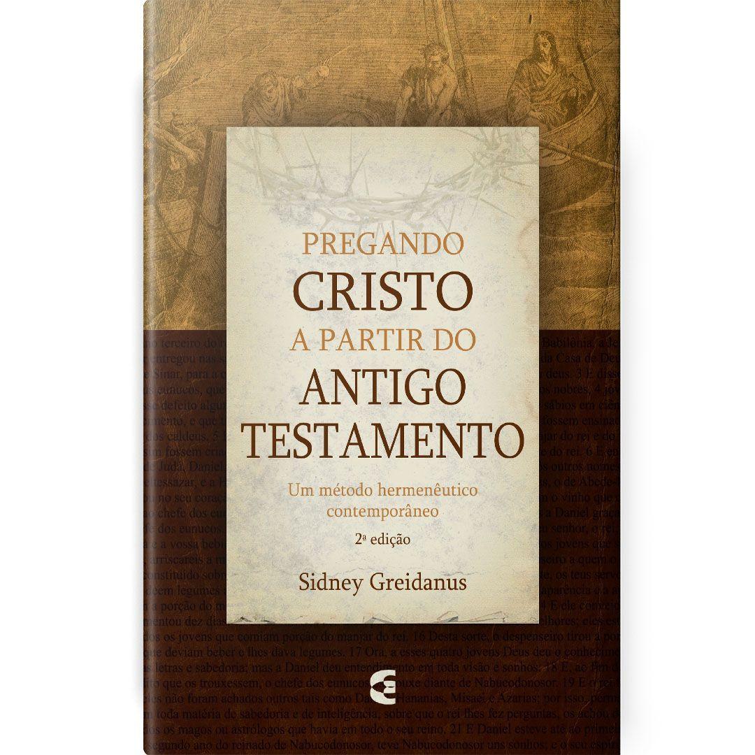 Pregando Cristo a Partir do Antigo Testamento | Sidney Greidanus | Editora Cultura Cristã