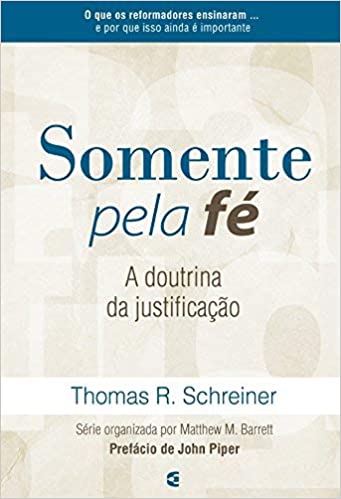 Somente pela Fé | Thomas R. Schreiner | Editora Cultura Cristã