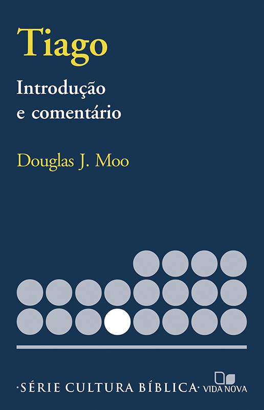 Tiago - Introdução e Comentário - Serie Cultura Bíblica | Douglas J. Moo