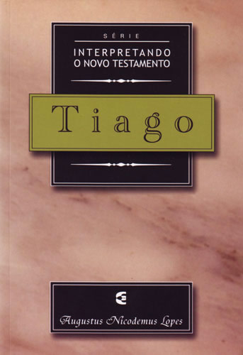 Tiago - Série Interpretando o Novo Testamento | Augustus Nicodemus | Editora Cultura Cristã