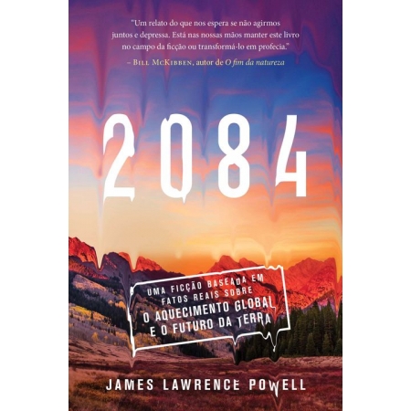 2084 - Uma Ficção Baseada em Fatos Reais Sobre o Aquecimento Global e o Futuro da Terra