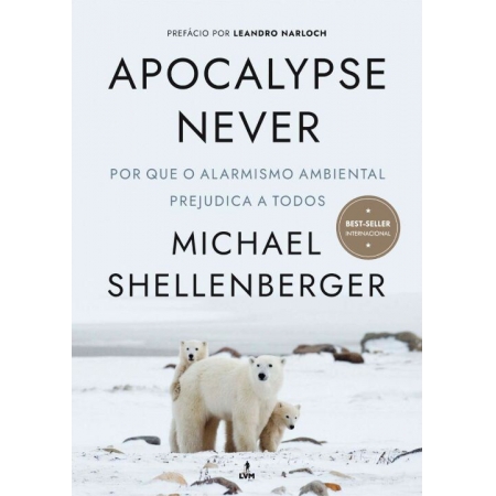 Apocalypse Never: Por Que o Alarmismo Ambiental Prejudica a Todos