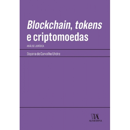 Blockchain, Tokens e Criptomoedas - Análise Jurídica - 01Ed/21